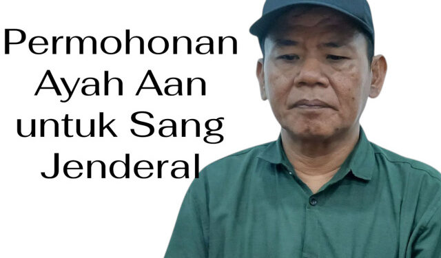 Permohonan Ayah Aan untuk Sang Jenderal